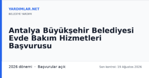 Antalya Büyükşehir Belediyesi Evde Bakım Hizmetleri Başvurusu