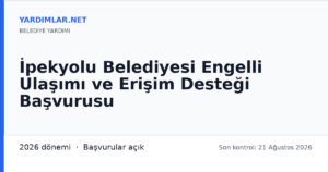 İpekyolu Belediyesi Engelli Ulaşımı ve Erişim Desteği Başvurusu
