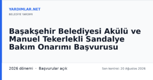 Başakşehir Belediyesi Akülü ve Manuel Tekerlekli Sandalye Bakım Onarımı Başvurusu
