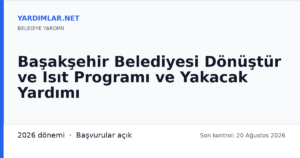 Başakşehir Belediyesi Dönüştür ve Isıt Programı ve Yakacak Yardımı