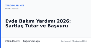 Evde Bakım Yardımı 2026: Şartlar, Tutar ve Başvuru