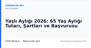 Yaşlı Aylığı 2026: 65 Yaş Aylığı Tutarı, Şartları ve Başvurusu