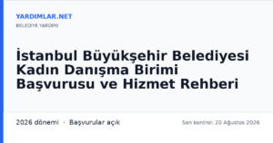 İstanbul Büyükşehir Belediyesi Kadın Danışma Birimi Başvurusu ve Hizmet Rehberi