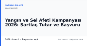 Yangın ve Sel Afeti Kampanyası 2026: Şartlar, Tutar ve Başvuru