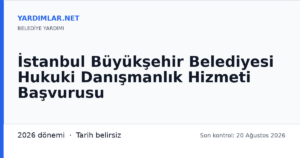 İstanbul Büyükşehir Belediyesi Hukuki Danışmanlık Hizmeti Başvurusu