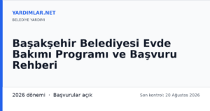 Başakşehir Belediyesi Evde Bakımı Programı ve Başvuru Rehberi