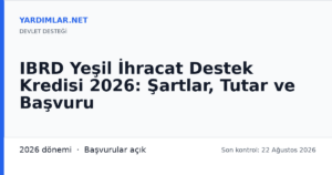 IBRD Yeşil İhracat Destek Kredisi 2026: Şartlar, Tutar ve Başvuru
