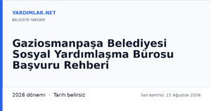 Gaziosmanpaşa Belediyesi Sosyal Yardımlaşma Bürosu Başvuru Rehberi