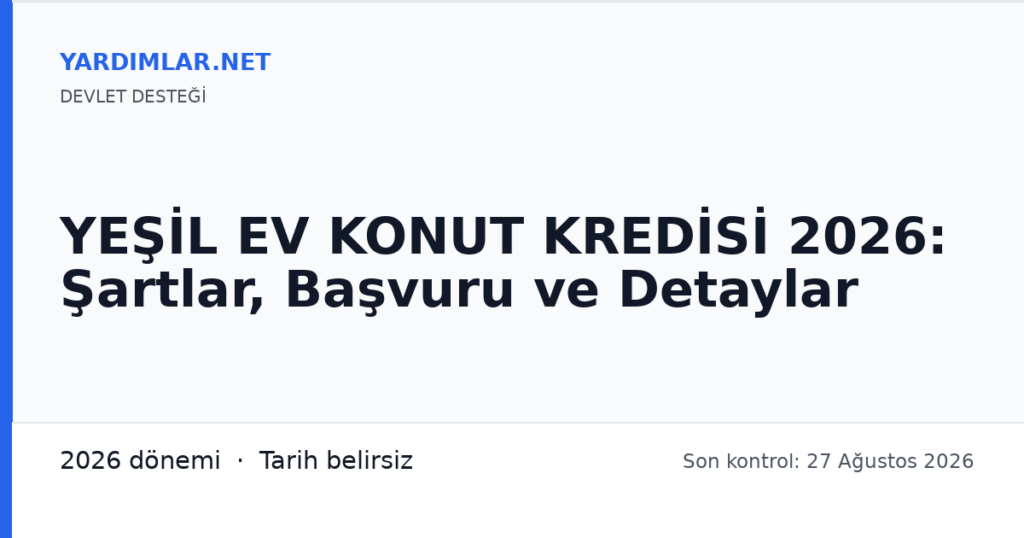 YEŞİL EV KONUT KREDİSİ 2026: Şartlar, Başvuru ve Detaylar