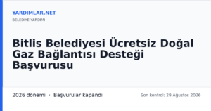 Bitlis Belediyesi Ücretsiz Doğal Gaz Bağlantısı Desteği Başvurusu
