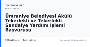 Ümraniye Belediyesi Akülü Tekerlekli ve Tekerlekli Sandalye Yardımı İşlemi Başvurusu