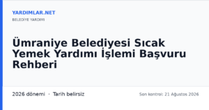 Ümraniye Belediyesi Sıcak Yemek Yardımı İşlemi Başvuru Rehberi