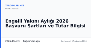 Engelli Yakını Aylığı 2026 Başvuru Şartları ve Tutar Bilgisi