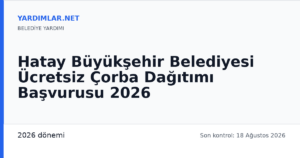 Hatay Büyükşehir Belediyesi Ücretsiz Çorba Dağıtımı Başvurusu 2026