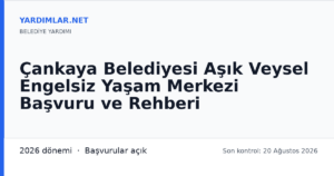 Çankaya Belediyesi Aşık Veysel Engelsiz Yaşam Merkezi Başvuru ve Rehberi
