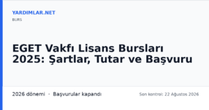 EGET Vakfı Lisans Bursları 2025: Şartlar, Tutar ve Başvuru