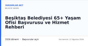 Beşiktaş Belediyesi 65+ Yaşam Ofisi Başvurusu ve Hizmet Rehberi