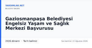 Gaziosmanpaşa Belediyesi Engelsiz Yaşam ve Sağlık Merkezi Başvurusu