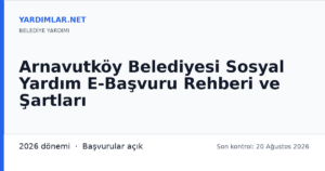 Arnavutköy Belediyesi Sosyal Yardım E-Başvuru Rehberi ve Şartları