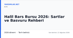 Halil Bars Bursu 2026: Sartlar ve Basvuru Rehberi