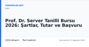 Prof. Dr. Server Tanilli Bursu 2026: Şartlar, Tutar ve Başvuru