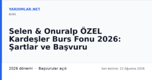 Selen & Onuralp ÖZEL Kardeşler Burs Fonu 2026: Şartlar ve Başvuru