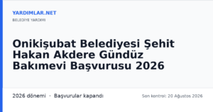 Onikişubat Belediyesi Şehit Hakan Akdere Gündüz Bakımevi Başvurusu 2026