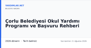 Çorlu Belediyesi Okul Yardımı Programı ve Başvuru Rehberi