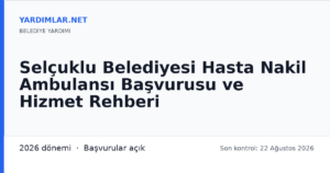 Selçuklu Belediyesi Hasta Nakil Ambulansı Başvurusu ve Hizmet Rehberi