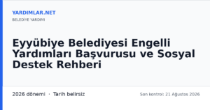 Eyyübiye Belediyesi Engelli Yardımları Başvurusu ve Sosyal Destek Rehberi