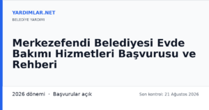 Merkezefendi Belediyesi Evde Bakımı Hizmetleri Başvurusu ve Rehberi