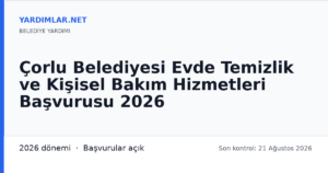 Çorlu Belediyesi Evde Temizlik ve Kişisel Bakım Hizmetleri Başvurusu 2026