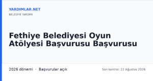Fethiye Belediyesi Oyun Atölyesi Başvurusu Başvurusu